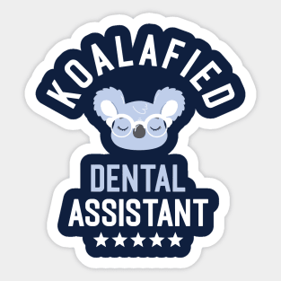 Koalafied Dental Assistant - Funny Gift Idea for Dental Assistants Sticker